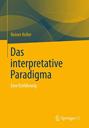Das Interpretative Paradigma: Eine Einführung von VS Verlag für Sozialwissenschaften